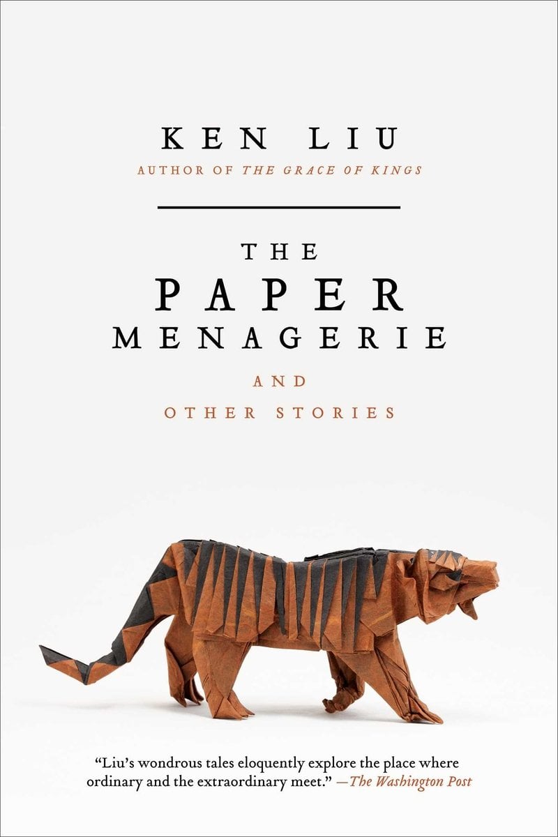 Book cover of The Paper Menagerie and Other Stories by Ken Liu. The cover is white with a snarling paper orange tiger with black stripes in the center of the cover. The author's name and title are in black above the tiger and the words "And Other Stories" are in orange.