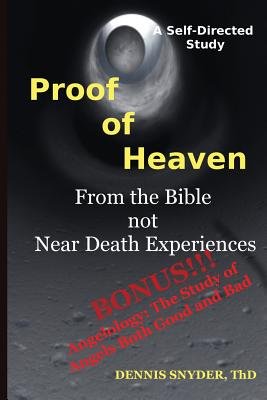 Proof of Heaven: From the Bible Not Near Death Experiences: Self ...
