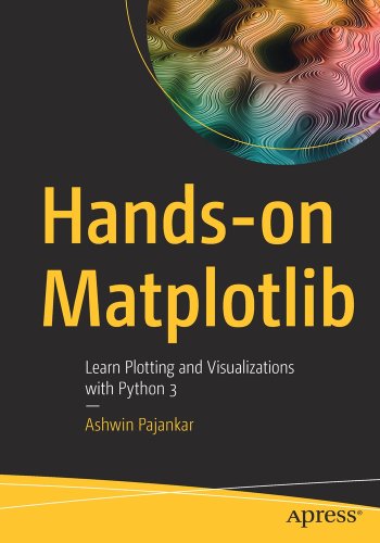 Hands-On Matplotlib: Learn Plotting and Visualizations with Python 3 a ...