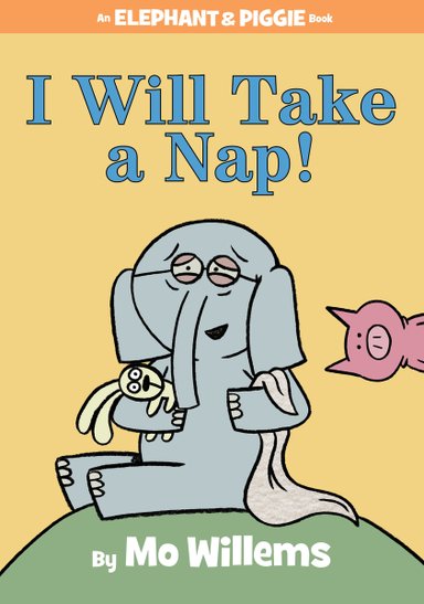 Book cover of I Will Take A Nap! by Mo Willems, featuring a gray elephant wearing glasses and cuddling a white blanket and a green rabbit plushie; a pink pig peeks out from the right edge of the scene.