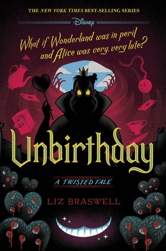 Unbirthday - A Twisted Tale by Liz Braswell book cover with the Queen of Hearts, rose trees, the Chesire Cat's smile, cards, tea pots, tea kettles, and cards.