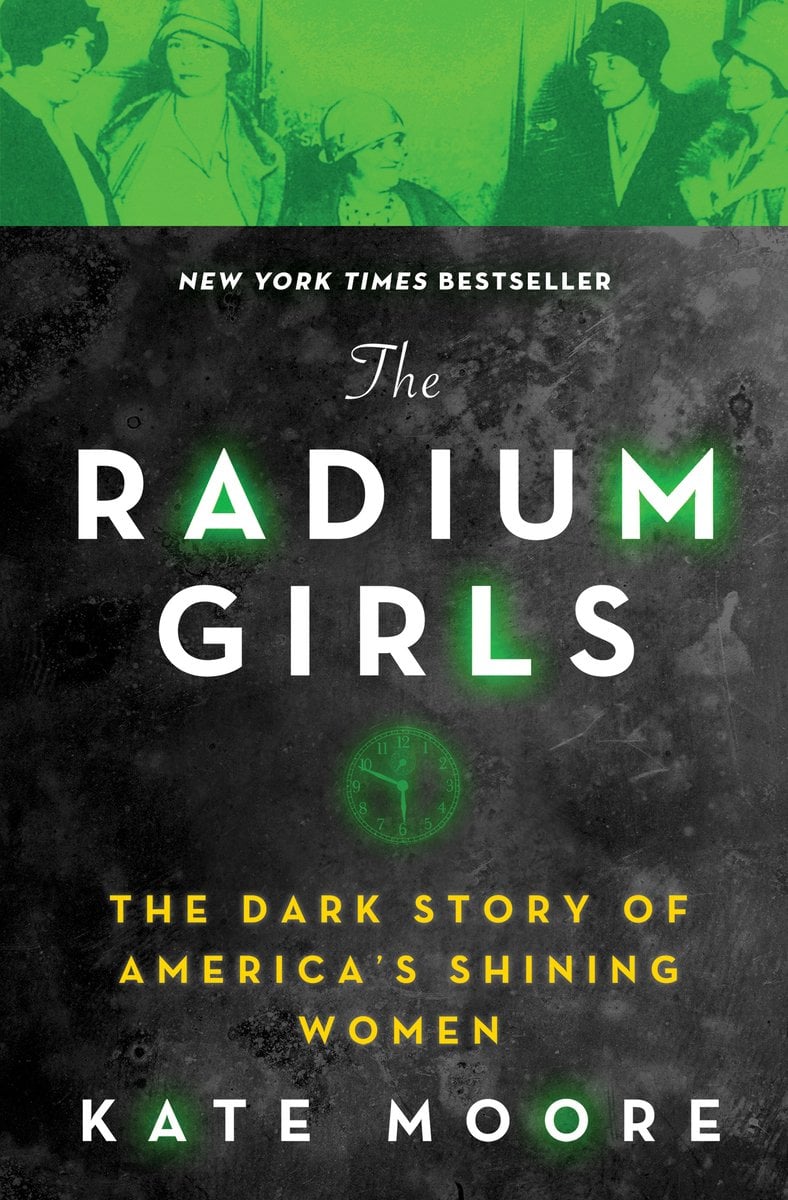 The Radium Girls, a historical nonfiction book by Kate Moore. The top of the cover is a picture of women with green tones. The rest is a dark grey color with the title and author names.