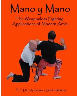 Mano Y Mano: The Weaponless Fighting Applications of Modern Arnis a ...