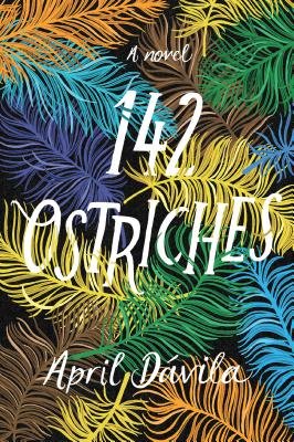 142 Ostriches by April Dávila a literary fiction book cover depicting multicolored feathers on a black background.