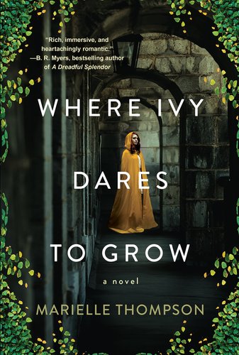 A book cover with an image of a woman in a yellow cloak standing in a stone hallway. Overlaying the image it says "Where Ivy Dares To Grow" and "Marielle Thompson" at the bottom.