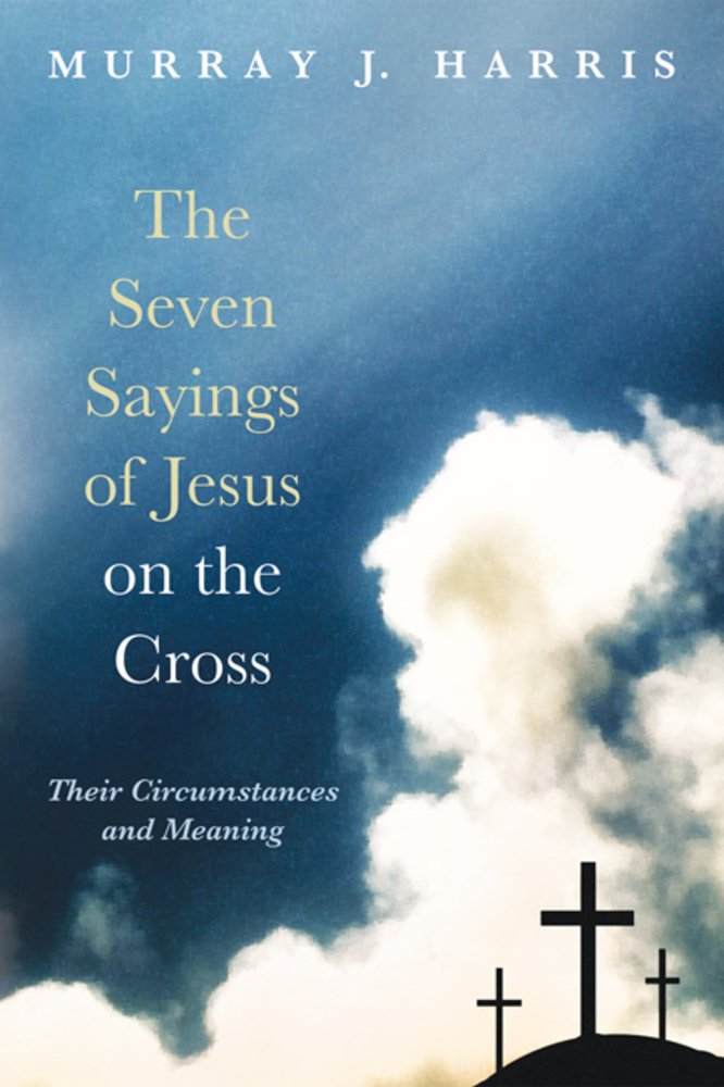 The Seven Sayings of Jesus on the Cross a book by Professor Murray J ...