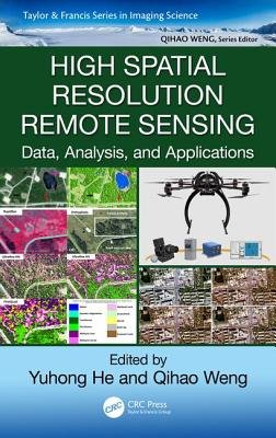 High Spatial Resolution Remote Sensing a book by Yuhong He and Qihao ...
