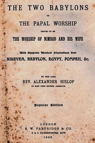 The Two Babylons – Papal Worship Exposed – Alexander Hislop – Bible Commentary On CD (eBook PDF)