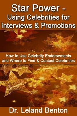 Star Power - Using Celebrities for Interviews & Promotions: How to Use