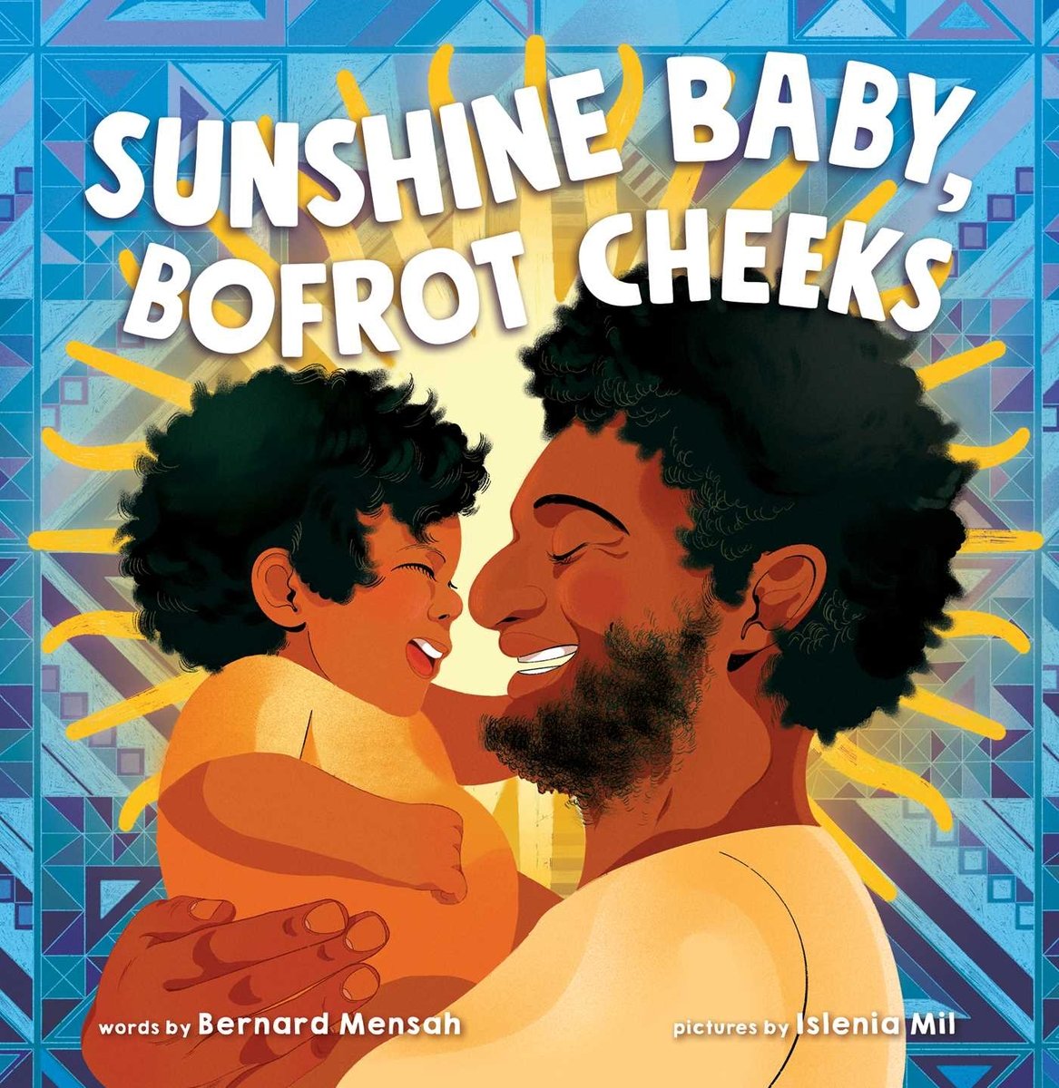 Book cover of Sunshine Baby, Bofrot Cheeks by Bernard Mensah, Illustrated by Islenia Mil, featuring a grinning brown-skinned man with short, curly black hair and beard cuddling a brown-skinned infant with short, curly black hair.