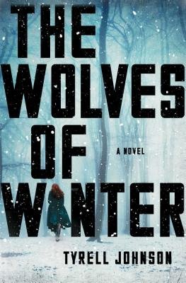 The Wolves of Winter by Tyrell Johnson. Large black title text is visible over a snowy, forested landscape. A bundled woman walking through the scene makes up the letter "I" in "Winter."