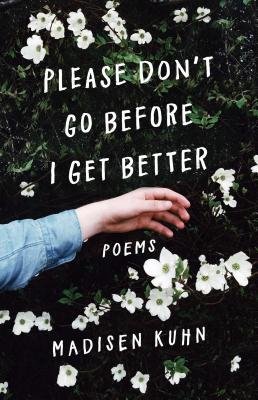 Please Don't Go Before I Get Better by Madisen Kuhn. Woman's arm among foliage and flowers
