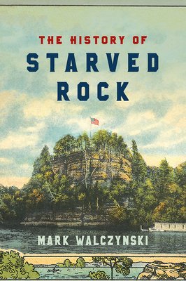The History of Starved Rock a book by Mark Walczynski