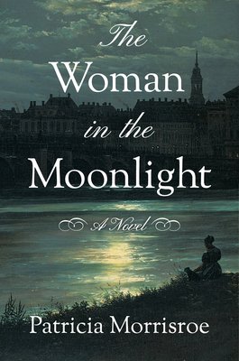 The cover of The Woman in the Moonlight by Patricia Morrisroe. It is a very blue and grey painting of Vienna. The river runs in the middle, illuminated by moonlight. A woman set along a grassy bank on the river, looking towards the city.