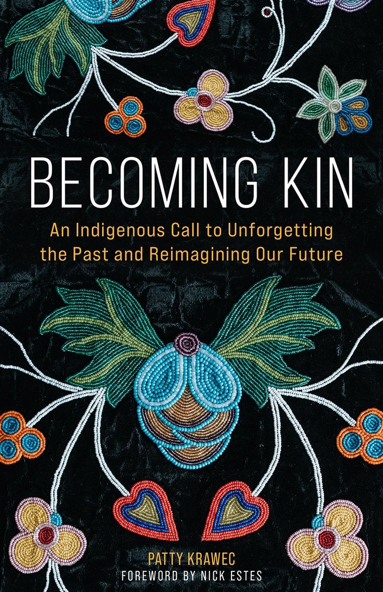 Becoming Kin: An Indigenous Call to Unforgetting the Past and Reimagining Our Future by Patty Krawec depicting beaded flowers and leaves on a black background.