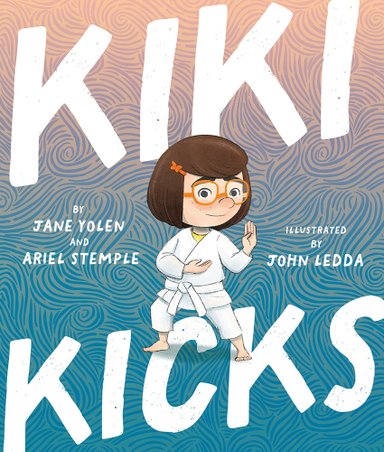 Book cover of Kiki Kicks by Jane Yolen & Ariel Stemple, Illustrated by John Ledda, featuring a smiling light-skinned child with short, straight brown hair and glasses wearing a karate gi and in a fighting stance.