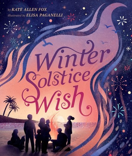 Book cover of Winter Solstice Wish, written by Kate Allen Fox and illustrated by Elisa Paganelli, showing an illustration of a group of people gathered around a beach bonfire at dusk.
