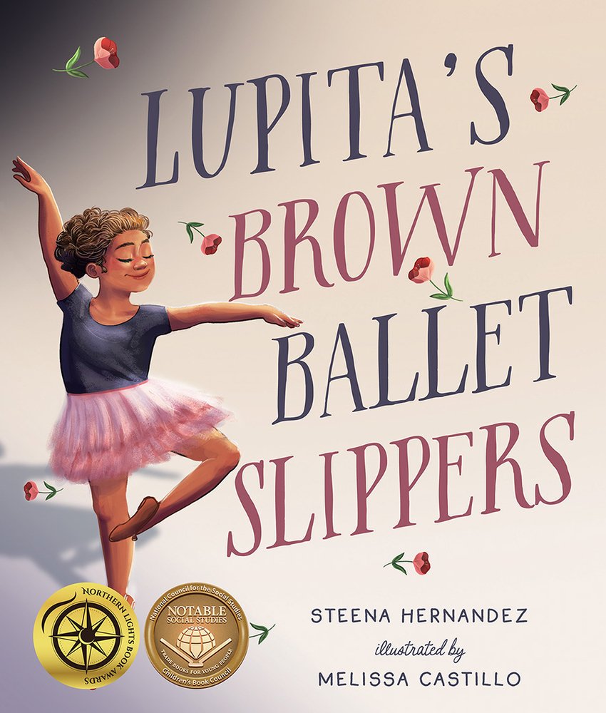 Book cover of "Lupita's Brown Ballet Slippers," written by Steena Hernandez and illustrated by Melissa Castillo, featuring a brown-skinned child with brown curly hair in a pique ballet pose wearing brown ballet shoes; roses are being thrown from out of frame.
