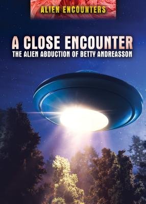 A Close Encounter: The Alien Abduction of Betty Andreasson a book by ...