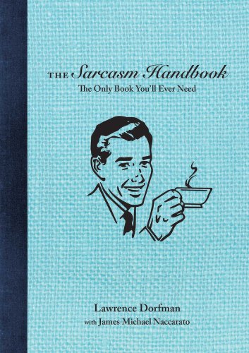 The Sarcasm Handbook by Lawrence Dorfman and James Michael Naccarato book cover featuring a man with a tea cup in his hand.