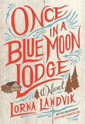 Once in a Blue Moon by Lorna Landvik cover; drawing of a cabin in a forest