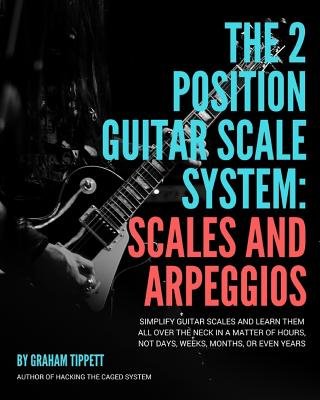 The Two Position Guitar Scale System: Scales and Arpeggios a book by ...
