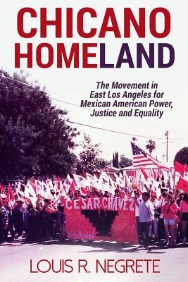 Chicano Homeland: The Movement in East Los Angeles for Mexican American Power, Justice, and Equality bookcover