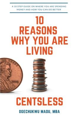 10 Reasons Why You Are Living Centsless: A 10 Step Guide On Where You ...
