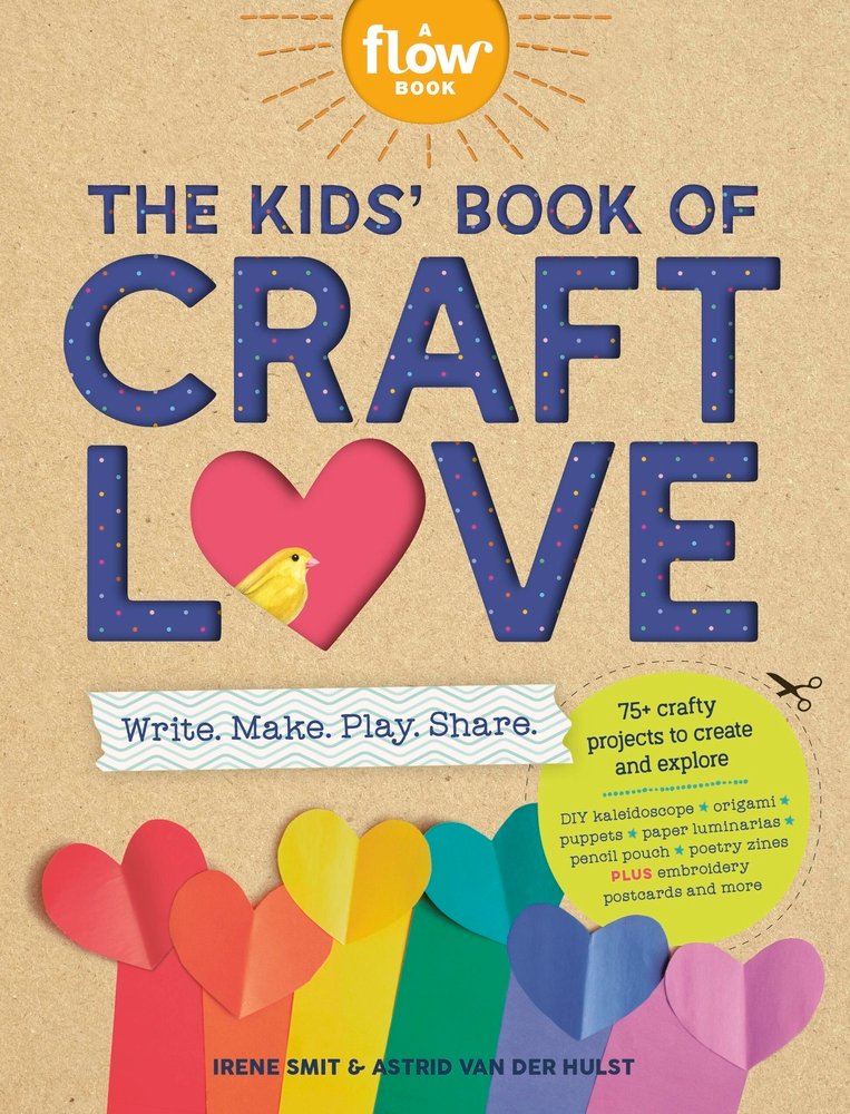 Book cover of "The Kids' Book of Craft Love: Write. Make. Play. Share." by Irene Smit and Astrid van der Hulst featuring a rainbow of paper hearts with matching paper underneath; a small yellow bird peeks from a cutout heart.
