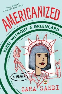 Americanized: Rebel Without a Green Card by Sara Saedi shows a cartoon photo of the author with red graffiti around it making her the statue of liberty. This image is encircles with a circular green stamp with the title as the label.