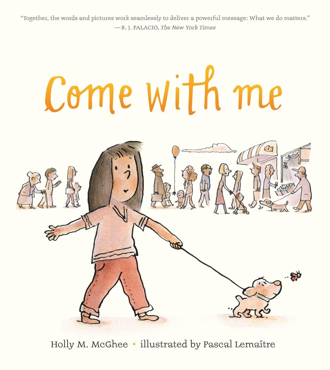 Come With Me by Holly McGhee book cover features a girl walking a small dog that''s following a red butterfly with the background of people waiting in a line and a few shops poking out on the right side. The title is in a bright yellow script at the top with the author's name at the bottom alongside the illustrator in simple black san serif.