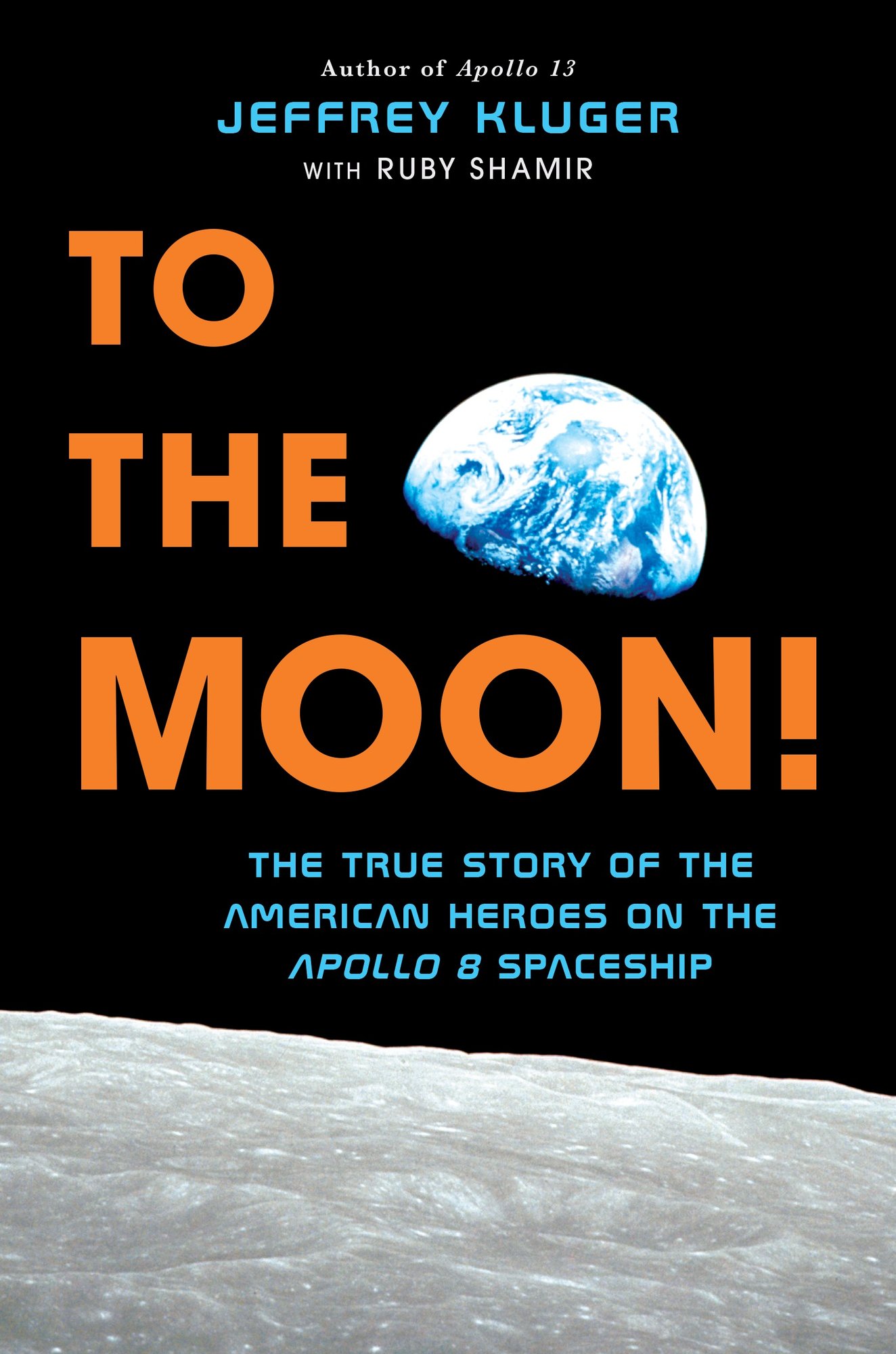 To The Moon! The True Story of the American Heroes on the Apollo 8 Spaceship by Jeffrey Kluger and Ruby Shamir middle-grade book cover depicting the Earth as seen from the moon.