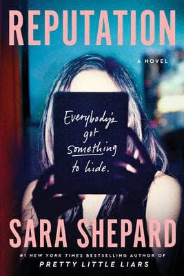 The book cover for 'Reputation' by Sara Shepard. With the cover and author at the top and bottom in light pink, bold font, the center image is a saturated photo of a girl with her face covered by a black rectangle. In the rectangle, the cursive white text reads, "Everyboy'd got something to hide."