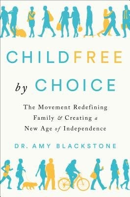 Childfree by Choice: The Movement Redefining Family and Creating a New Age of Independence by Dr. Amy Blackstone shows blue and yellow silhouettes of people on the top and bottom walking across doing various things like talking with someone, biking, and running.