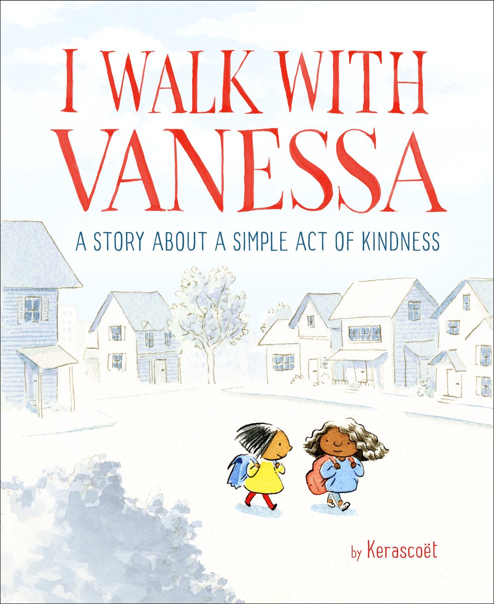 I Walk With Vanessa by Kerascoët book cover featuring a snowy neighborhood landscape as two girls, one in a yellow coat, the other in a light blue, walk side-by-side. The title appears in all red caps at the very top with the words "A story about a simple act of kindness" below it in blue-gray color. The author's name appears in small red font in the bottom right corner.