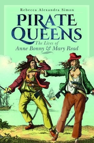 Pirate Queens: The Lives of Anne Bonny & Mary Read by Rebecca Alexandra Simon, a nonfiction book cover featuring two female pirates in front of the ocean on a light green background.