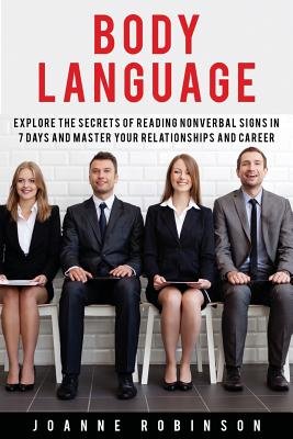 Body Language: Explore the Secrets of Reading Nonverbal Signs in 7 Days ...