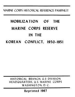 Mobilization of the Marine Corps Reserve in the Korean Conflict, 1950 ...