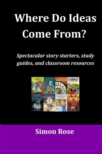 Where Do Ideas Come From?: Spectacular Story Starters, Study Guides and ...