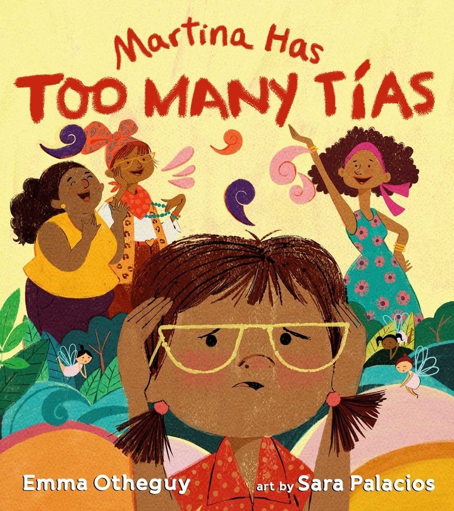 Book cover of Martina Has Too Many Tías by Emma Otheguy, Illustrated by Sara Palacios, featuring a brown-skinned child with straight brown hair in pigtails and wearing glasses looking overwhelmed as three brown-skinned woman of diverse hair colors/textures and body types laugh and dance in the background.