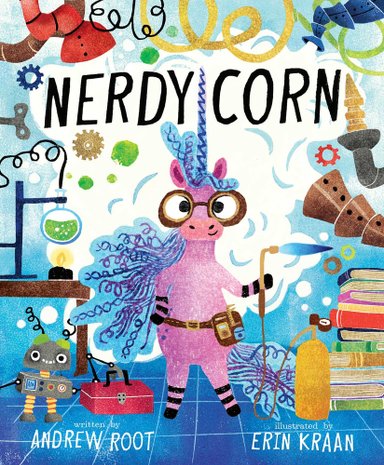 Book cover of Nerdycorn by Andrew Root, Illustrated by Erin Kraan, featuring a pink unicorn with curly purple mane and tail, wearing goggles and a utility belt and holding a blowtorch in a lab full of chemistry equipment, robotics, and stacks of books.