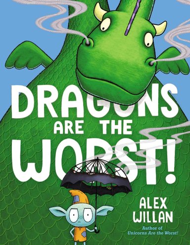 Book cover of Dragons Are the Worst! by Alex Willan, featuring a frowning blue goblin standing under a scorched black umbrella as a huge green dragon looms over his head.