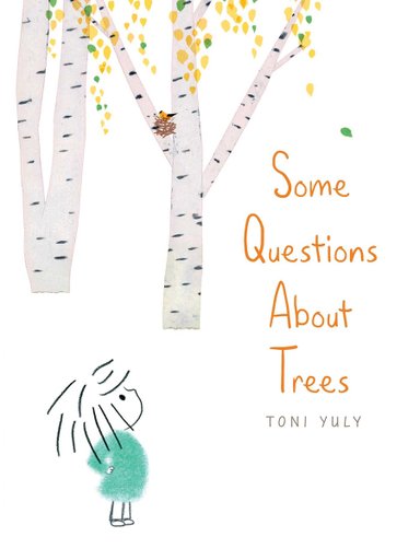 Book cover of Some Questions About Trees by Toni Yuly, featuring a childlike figure looking up at the title; birch trees with yellow and green leaves appear in the background, one with a birds nest.