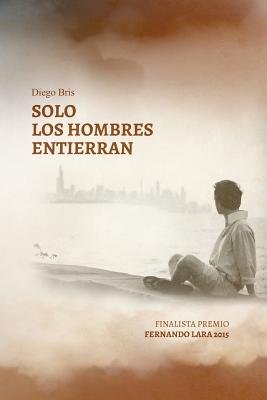 Solo los hombres entierran: Mucho más que una novela sobre el Canal de