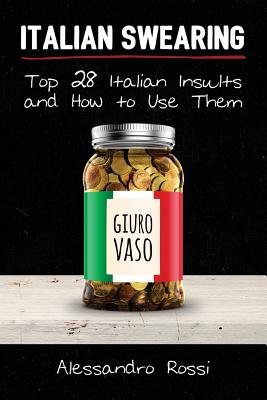 Italian Swearing: Top 28 Italian Insults and How to Use Them a book by ...