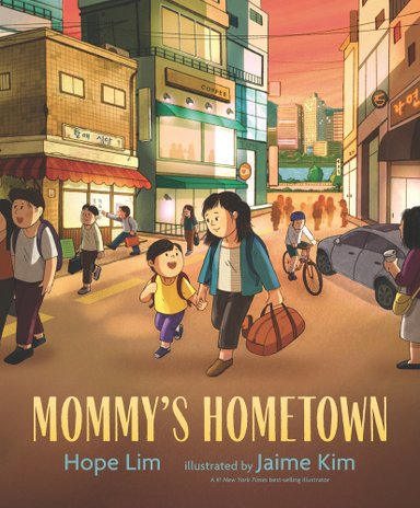 Book cover of Mommy's Hometown by Hope Lim, Illustrated by Jaime Kim, featuring a smiling, light-skinned adult and child with straight black hair walking hand-in-hand through a busy city street; the child wears a backpack, and the adult holds an overnight bag.