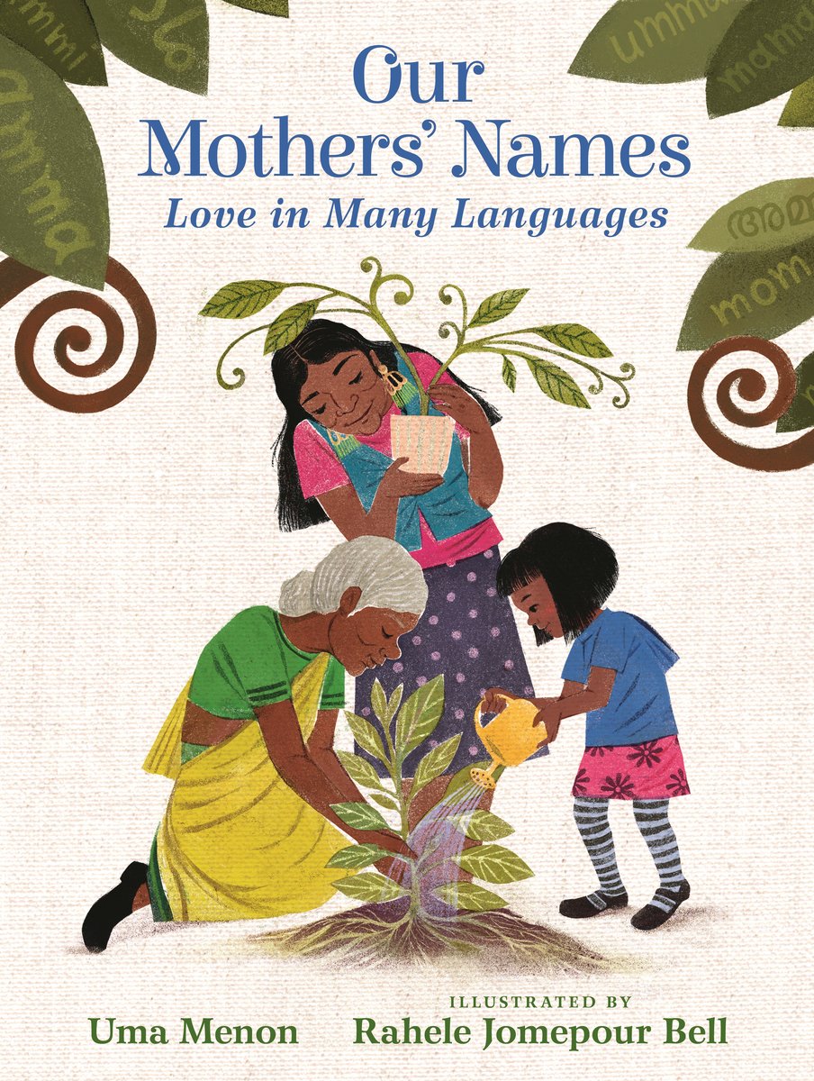 Book cover of Our Mothers' Names: Love in Many Languages by Uma Menon, Illustrated by Rahele Jomepour Bell, featuring a smiling brown-skinned child, adult, and elder working together to water a plant wish visible roots in the ground.