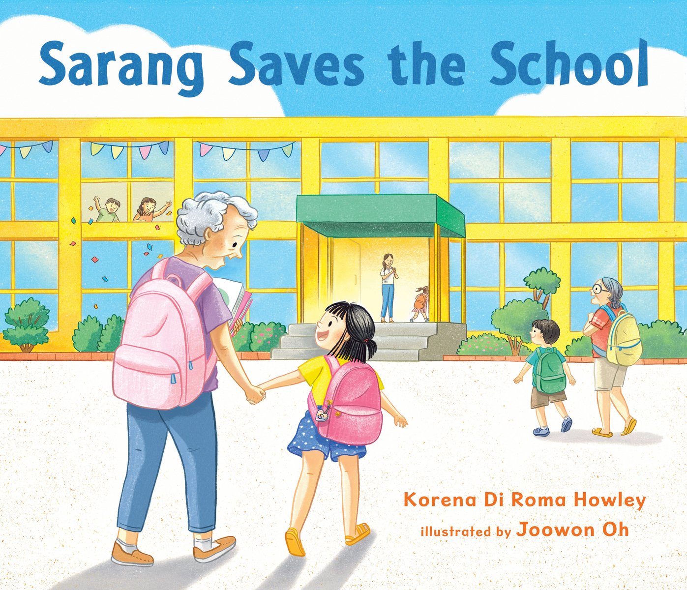 Book cover of Sarang Saves the School by Korena Di Roma Howley, Illustrated by Joowon Oh,featuring a light-skinned child with short, straight black hair holding the hand of an elderly woman with short, curly gray hair as they walk towards a schoolhouse together excitedly.