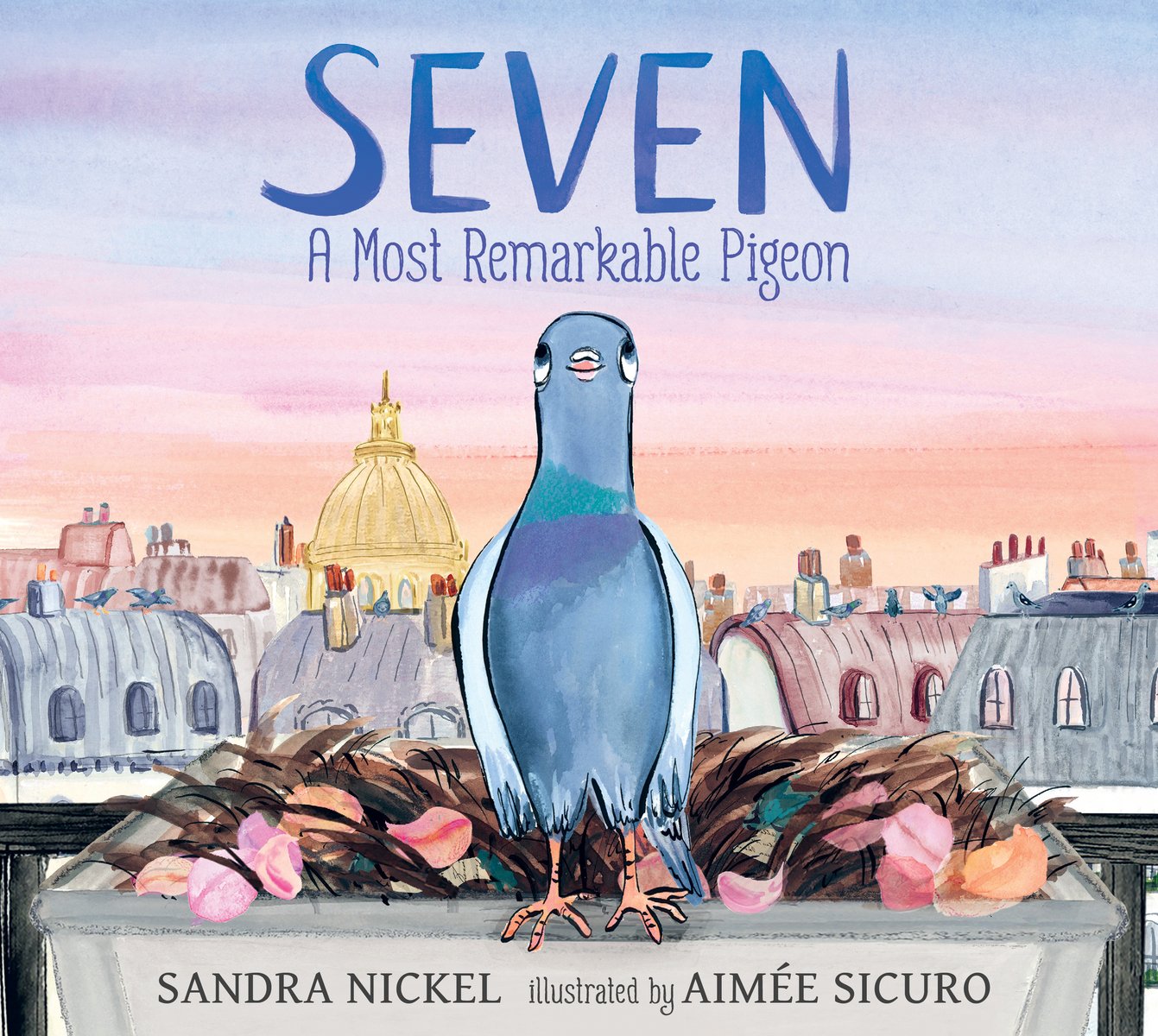 Book cover of Seven: A Most Remarkable Pigeon by Sandra Nickel, Illustrated by Aimée Sicuro, featuring a gray pigeon sitting in a rooftop nest made of twigs and pink flower petals, looking up into a dusk sky.