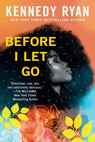 Before I Let Go by Kennedy Ryan book cover featuring a black woman's side profile and an orange, blue, and yellow theme with yellow leaves on the bottom.
